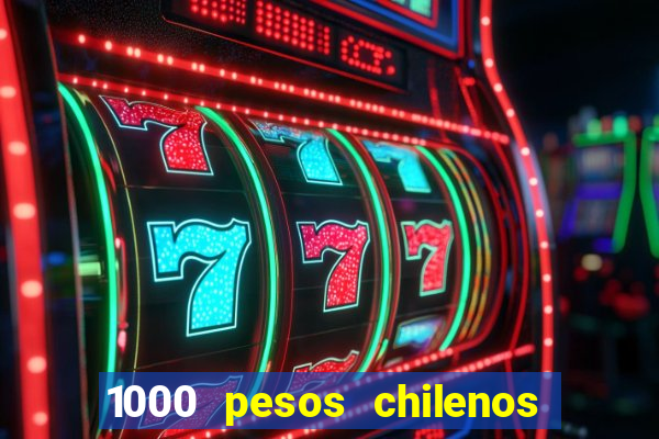 1000 pesos chilenos em reais